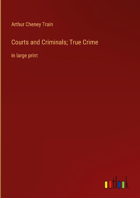 Courts and Criminals; True Crime: in large print