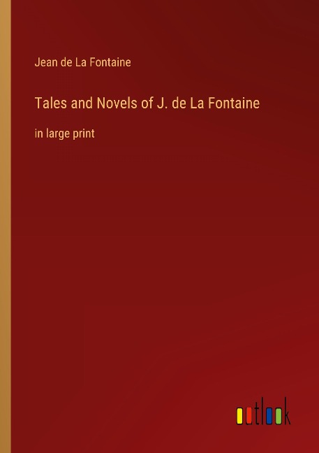Tales and Novels of J. de La Fontaine: in large print