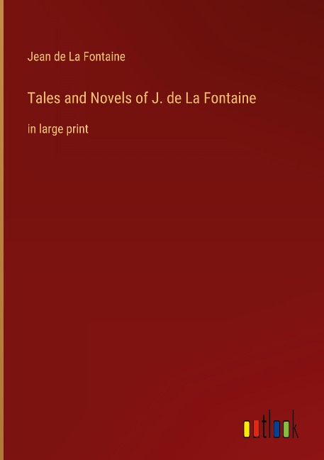 Tales and Novels of J. de La Fontaine: in large print