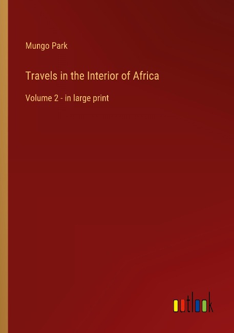 Travels in the Interior of Africa: Volume 2 - in large print