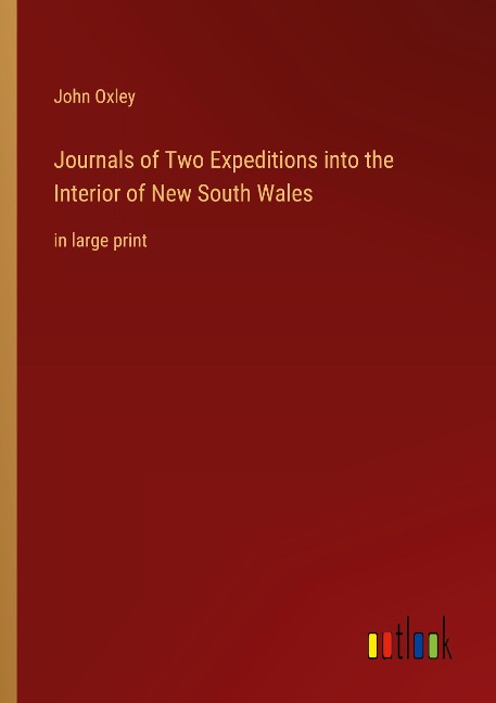 Journals of Two Expeditions into the Interior of New South Wales: in large print