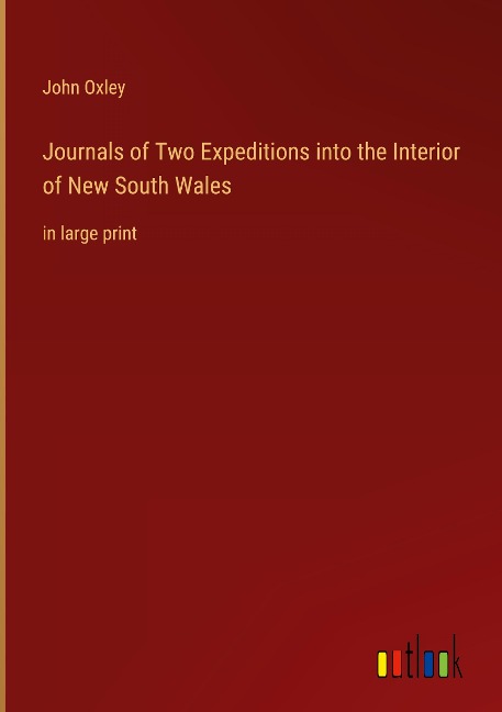Journals of Two Expeditions into the Interior of New South Wales: in large print