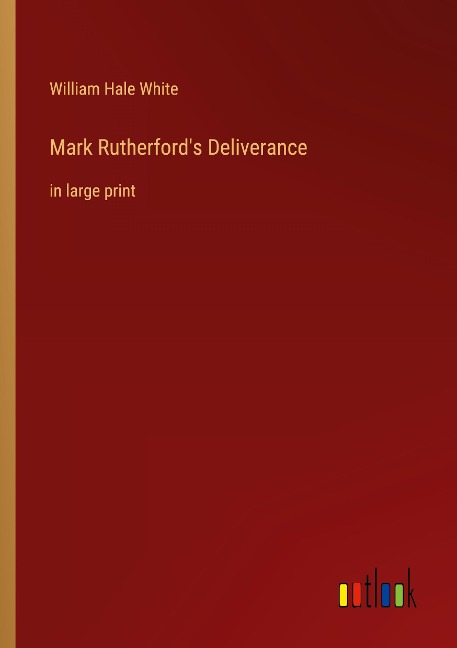 Mark Rutherfords Deliverance: in large print