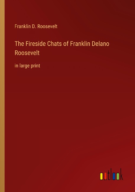 The Fireside Chats of Franklin Delano Roosevelt: in large print