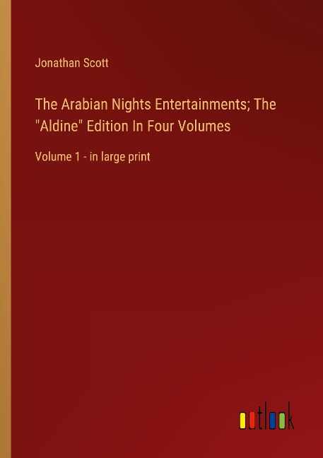 The Arabian Nights Entertainments; The Aldine Edition In Four Volumes: Volume 1 - in large print