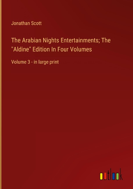 The Arabian Nights Entertainments; The Aldine Edition In Four Volumes: Volume 3 - in large print