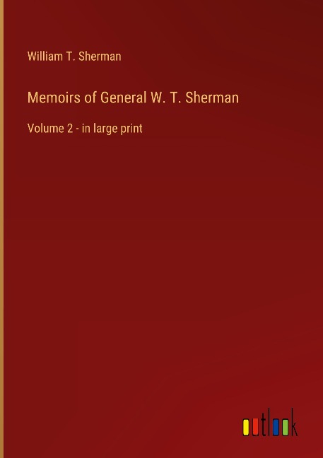Memoirs of General W. T. Sherman: Volume 2 - in large print