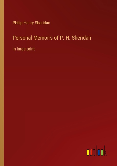 Personal Memoirs of P. H. Sheridan: in large print