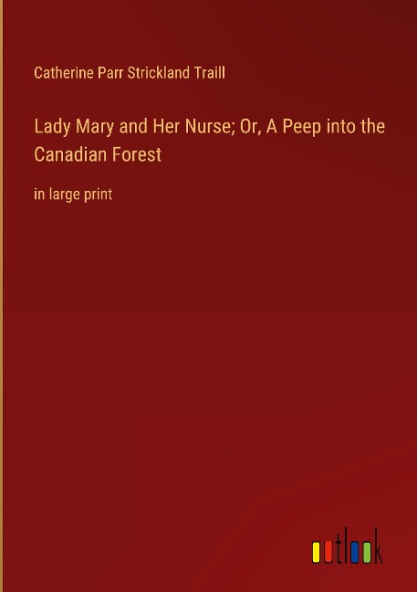 Lady Mary and Her Nurse; Or, A Peep into the Canadian Forest: in large print