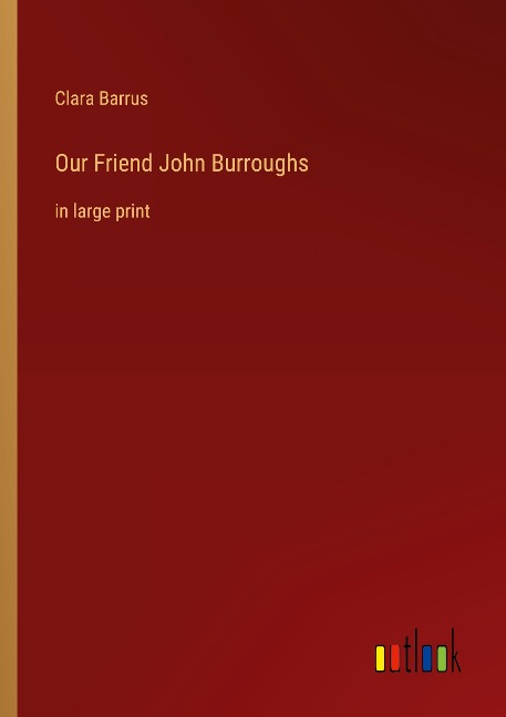 Our Friend John Burroughs: in large print
