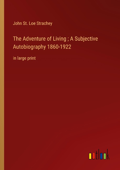 The Adventure of Living ; A Subjective Autobiography 1860-1922: in large print