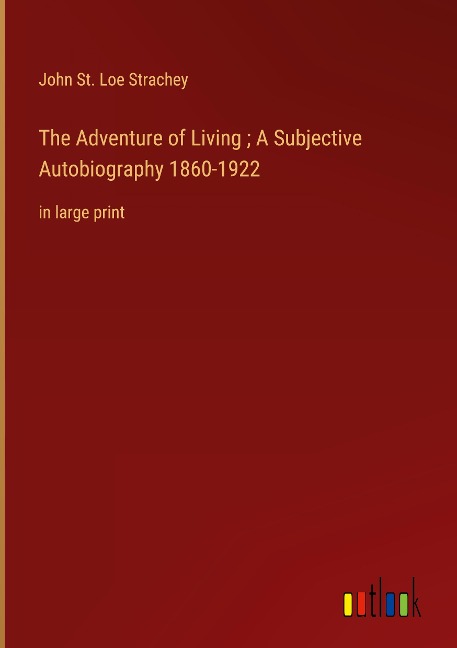 The Adventure of Living ; A Subjective Autobiography 1860-1922: in large print