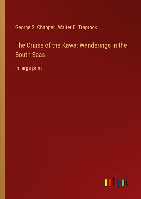 The Cruise of the Kawa; Wanderings in the South Seas: in large print