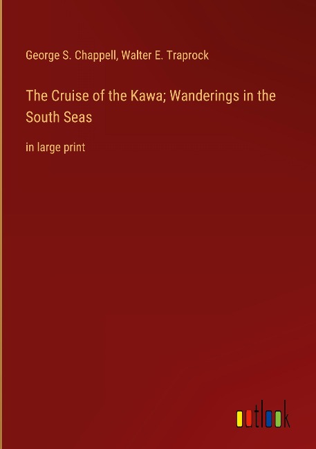 The Cruise of the Kawa; Wanderings in the South Seas: in large print