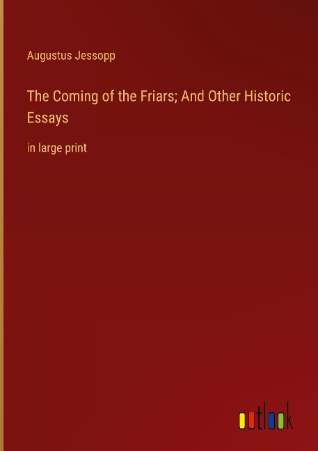 The Coming of the Friars; And Other Historic Essays: in large print