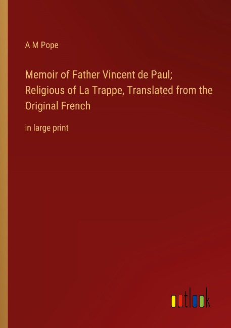 Memoir of Father Vincent de Paul; Religious of La Trappe, Translated from the Original French: in large print