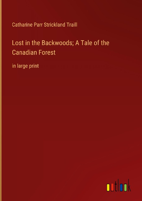 Lost in the Backwoods; A Tale of the Canadian Forest: in large print