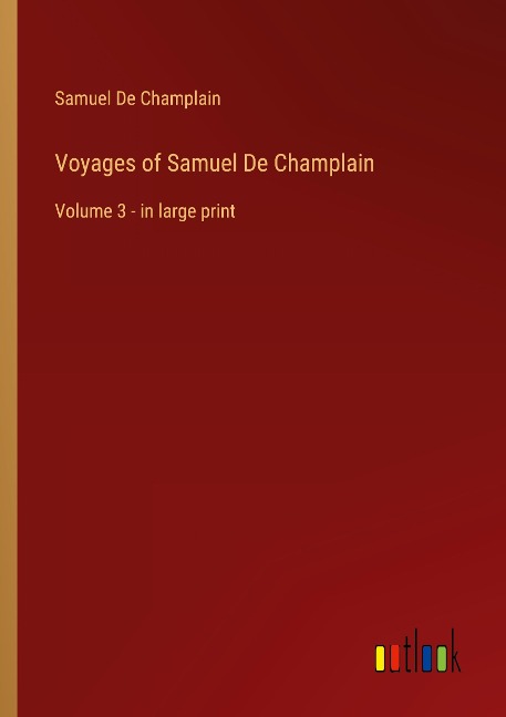 Voyages of Samuel De Champlain: Volume 3 - in large print