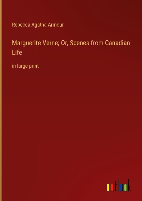 Marguerite Verne; Or, Scenes from Canadian Life: in large print