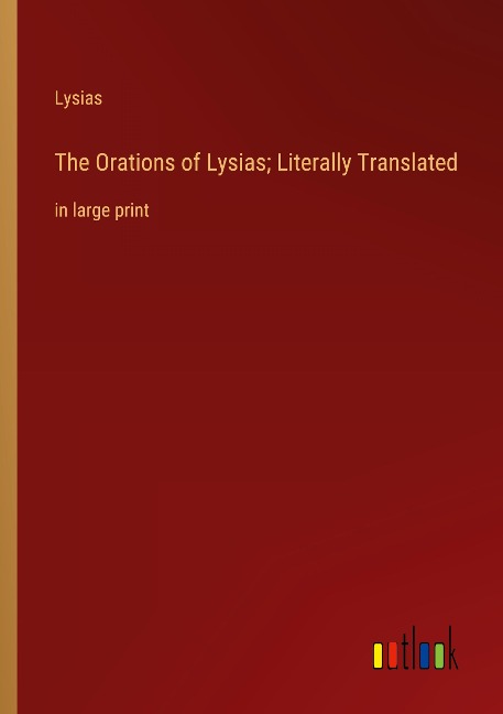 The Orations of Lysias; Literally Translated: in large print