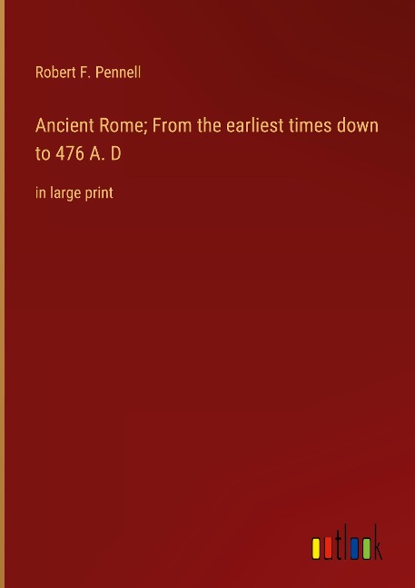 Ancient Rome; From the earliest times down to 476 A. D: in large print