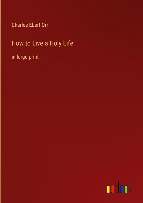 How to Live a Holy Life: in large print
