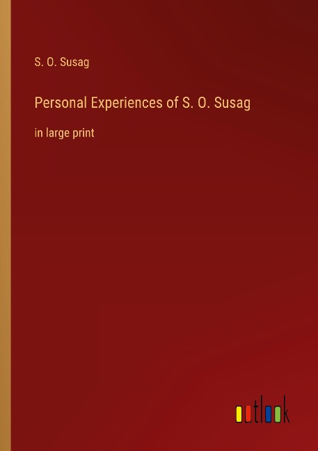 Personal Experiences of S. O. Susag: in large print