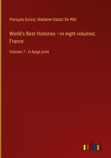 Worlds Best Histories -in eight volumes; France: Volume 7 - in large print