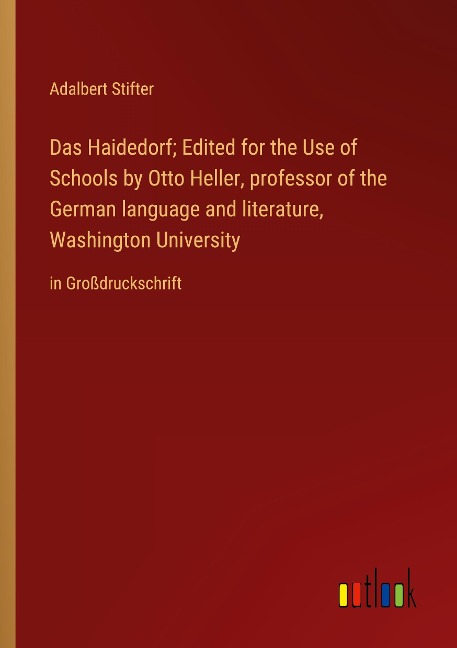Das Haidedorf; Edited for the Use of Schools by Otto Heller, professor of the German language and literature, Washington University: in Großdruckschrift