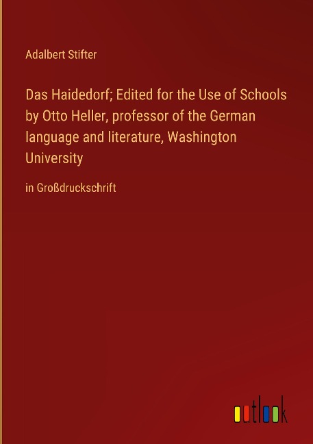 Das Haidedorf; Edited for the Use of Schools by Otto Heller, professor of the German language and literature, Washington University: in Großdruckschrift