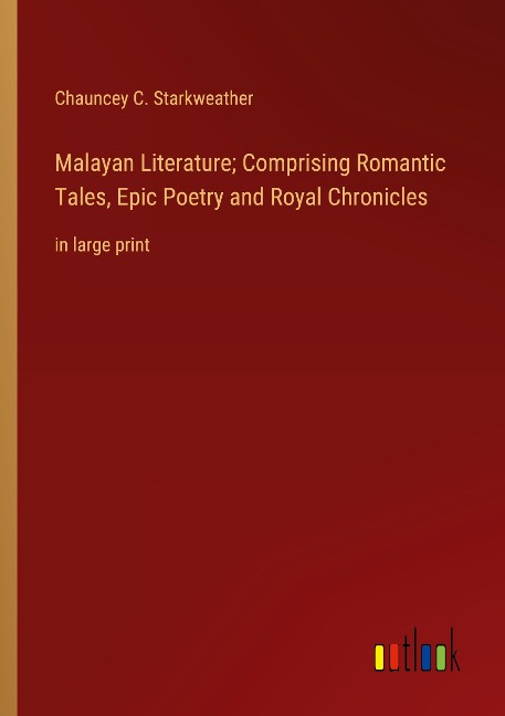 Malayan Literature; Comprising Romantic Tales, Epic Poetry and Royal Chronicles: in large print