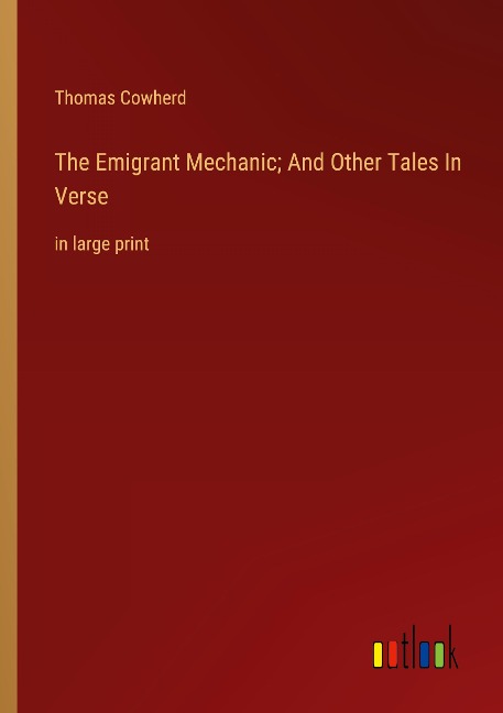 The Emigrant Mechanic; And Other Tales In Verse: in large print