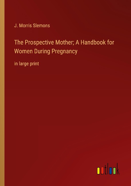 The Prospective Mother; A Handbook for Women During Pregnancy: in large print