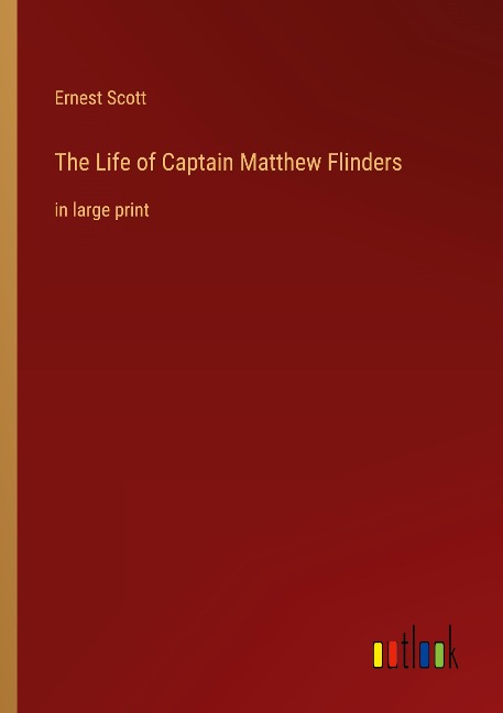 The Life of Captain Matthew Flinders: in large print