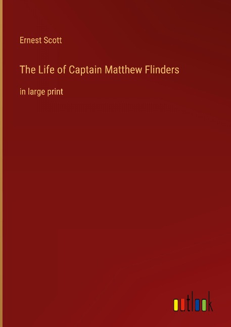 The Life of Captain Matthew Flinders: in large print