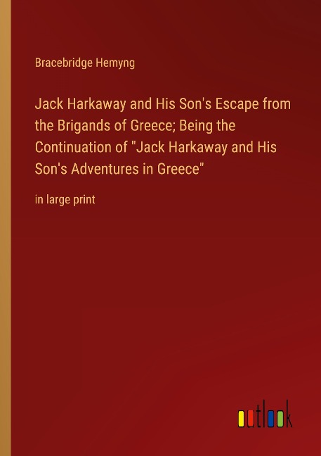 Jack Harkaway and His Sons Escape from the Brigands of Greece; Being the Continuation of Jack Harkaway and His Sons Adventures in Greece: in large print
