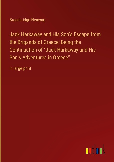 Jack Harkaway and His Sons Escape from the Brigands of Greece; Being the Continuation of Jack Harkaway and His Sons Adventures in Greece: in large print