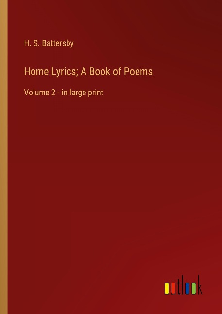 Home Lyrics; A Book of Poems: Volume 2 - in large print