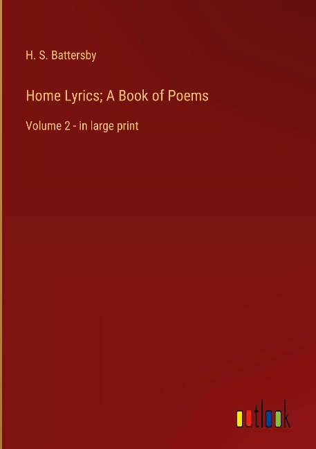 Home Lyrics; A Book of Poems: Volume 2 - in large print