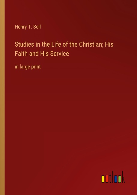 Studies in the Life of the Christian; His Faith and His Service: in large print