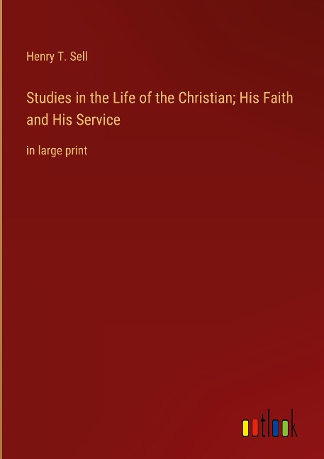 Studies in the Life of the Christian; His Faith and His Service: in large print
