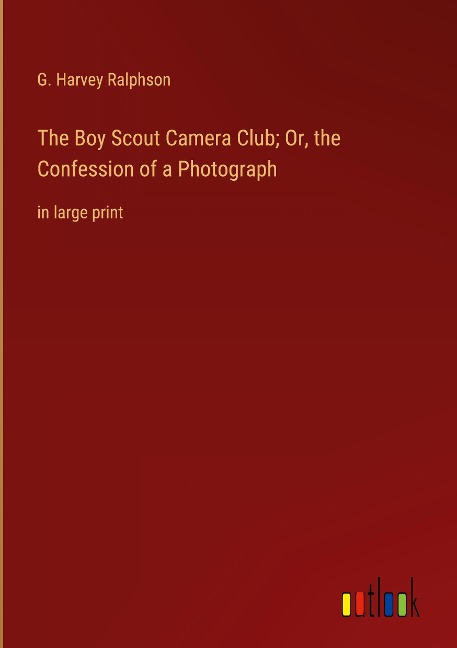 The Boy Scout Camera Club; Or, the Confession of a Photograph: in large print