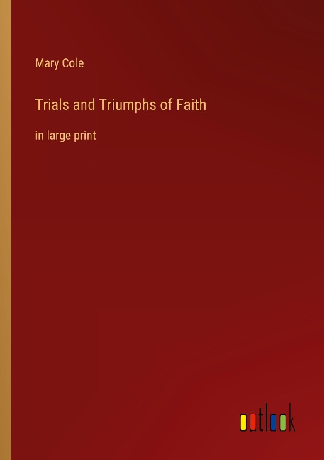 Trials and Triumphs of Faith: in large print