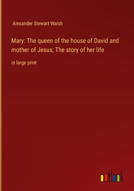 Mary: The queen of the house of David and mother of Jesus; The story of her life: in large print