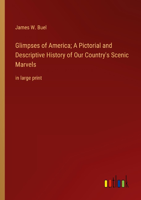 Glimpses of America; A Pictorial and Descriptive History of Our Countrys Scenic Marvels: in large print