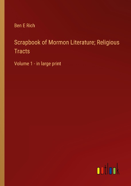 Scrapbook of Mormon Literature; Religious Tracts: Volume 1 - in large print