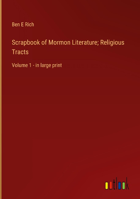 Scrapbook of Mormon Literature; Religious Tracts: Volume 1 - in large print
