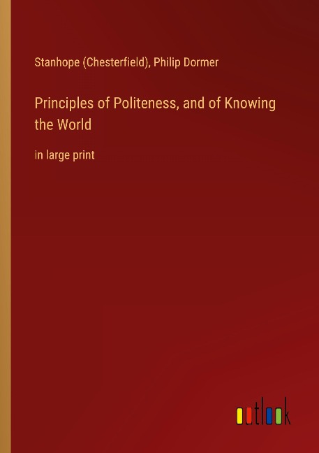 Principles of Politeness, and of Knowing the World: in large print