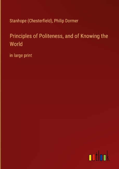 Principles of Politeness, and of Knowing the World: in large print