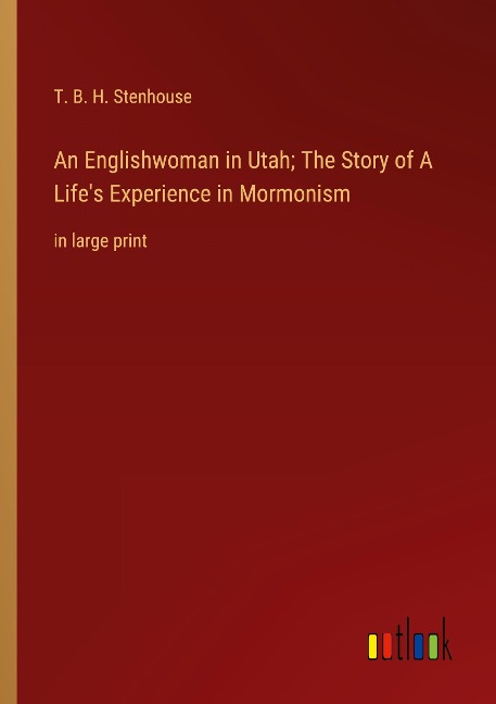 An Englishwoman in Utah; The Story of A Lifes Experience in Mormonism: in large print